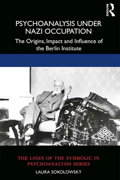 Psychoanalysis Under Nazi Occupation: The Origins, Impact and Influence of the Berlin Institute